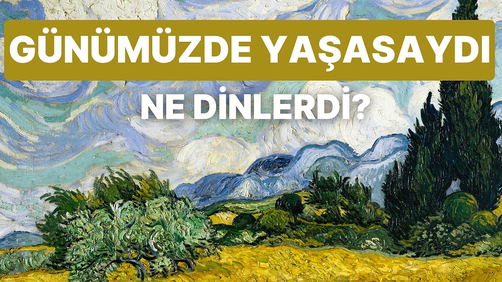 Van Gogh Günümüzde Yaşasaydı Resim Yaparken Dinleyeceği 13 Şarkı