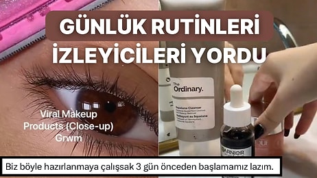 Bitmek Bilmeyen Aşamalarıyla Sosyal Medyada Konuşulan Cilt Bakımı ve Makyaj Rutinleri