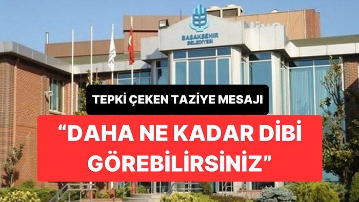 Başakşehir Belediyesi’nin Taziye Mesajında “Büyükşehir Belediyesi” Vurgusu Tepki Çekti