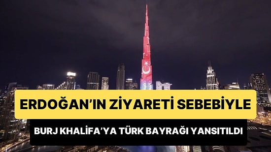 Cumhurbaşkanı Erdoğan'ın Ziyareti Sebebiyle Burj Khalifa'ya Türk Bayrağı Yansıtıldı