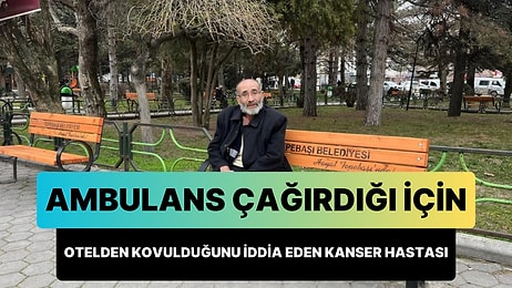 Valiliğin Otele Yerleştirdiği Kanser Hastası Ambulans Çağırdığı İçin Kovuldu: 'Ölürsen Başımıza Bela Olursun'