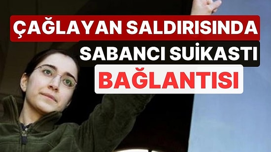 Çağlayan Saldırısının Emrini Veren İsmin Sabancı Suikastı Bağlantısı! 4 Kişi Hakkında Yakalama Emri Çıkarıldı