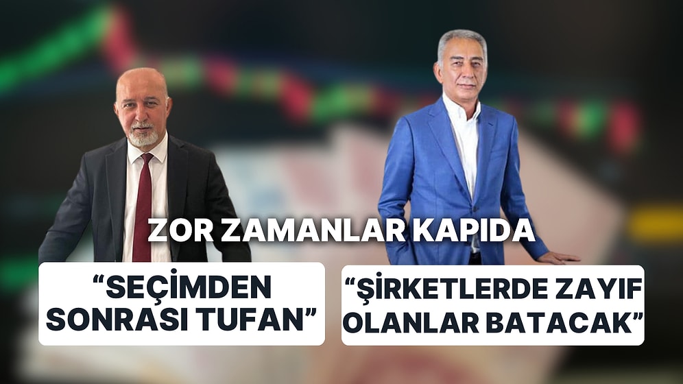 Ekonomide Zor Zamanlar Kapıda: Seçimden Sonra Şirketler Batacak, İşsizlik Artacak!