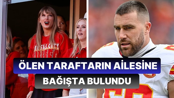 Taylor Swift Sevgilisi Travis Kelce'in Maçının Ardından Öldürülen Taraftarın Ailesine 100 Bin Dolar Bağışladı