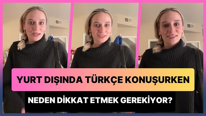 Yurt Dışındayken Türkçe Konuşurken Etrafınızda Başka Türkler Olabileceğini Düşünmek Neden Önemli?