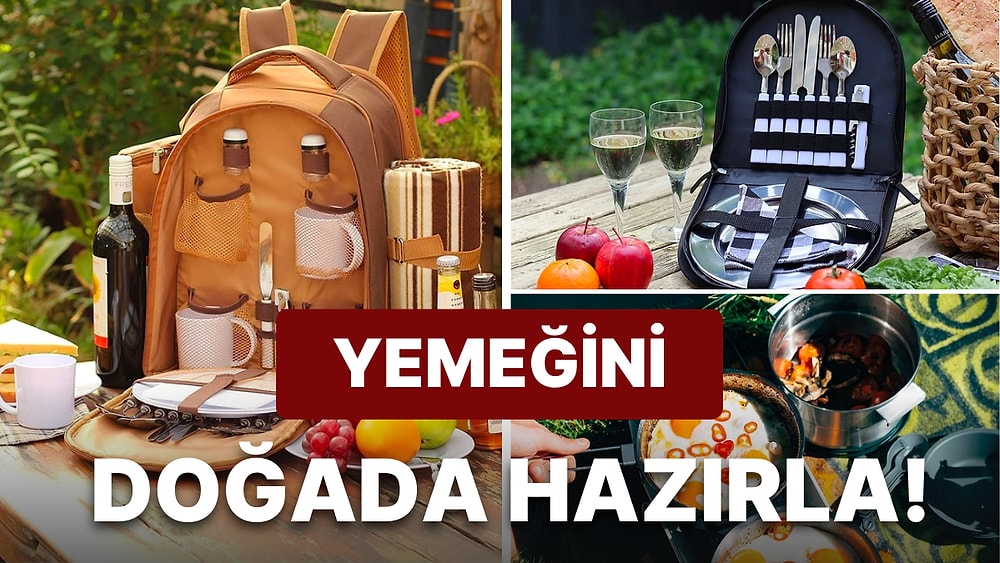 Doğada Yemek Yapmanın Benzersiz Keyfini Yaşamak İstiyorsanız Sahip Olmanız Gereken Ürünler