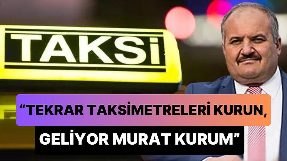 İstanbul Taksiciler Odası Başkanı Eyüp Aksu: 'Tekrar Taksimetreleri Kurun, Geliyor Murat Kurum'