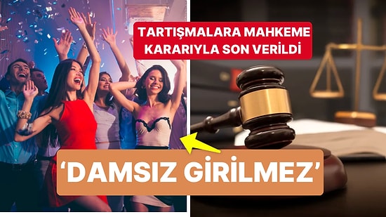Eğlence Mekanlarının 'Damsız Girilmez' Uygulamasına Mahkemeden Onay Çıktı