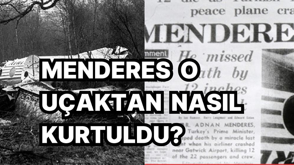 O Uçak Nasıl Düşmüştü? Başbakan Adnan Menderes'in İngiltere'ye Giderken Düşen Uçaktan Kurtulma Hikayesi