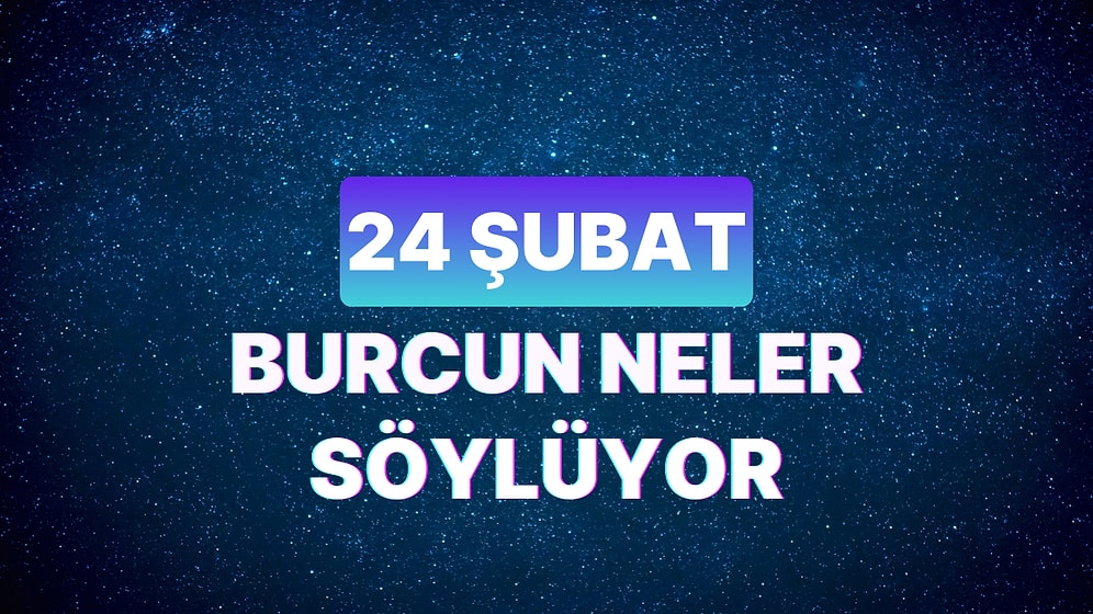 Günlük Burç Yorumuna Göre 24 Şubat Cumartesi Günün Nasıl Geçecek?