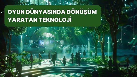 Oyun Dünyasında Devrim Yaratan 10 Teknoloji