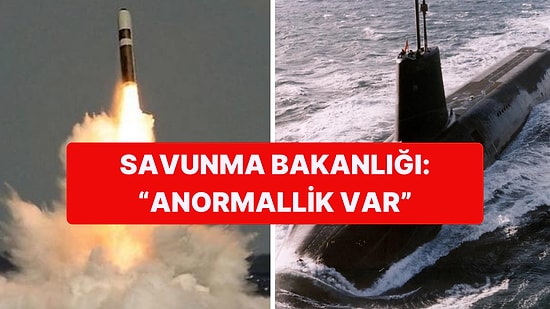 Anormallik Var! İngiliz Füzesi, Savunma Bakanının İçinde Bulunduğu Denizaltının Yanına Düştü