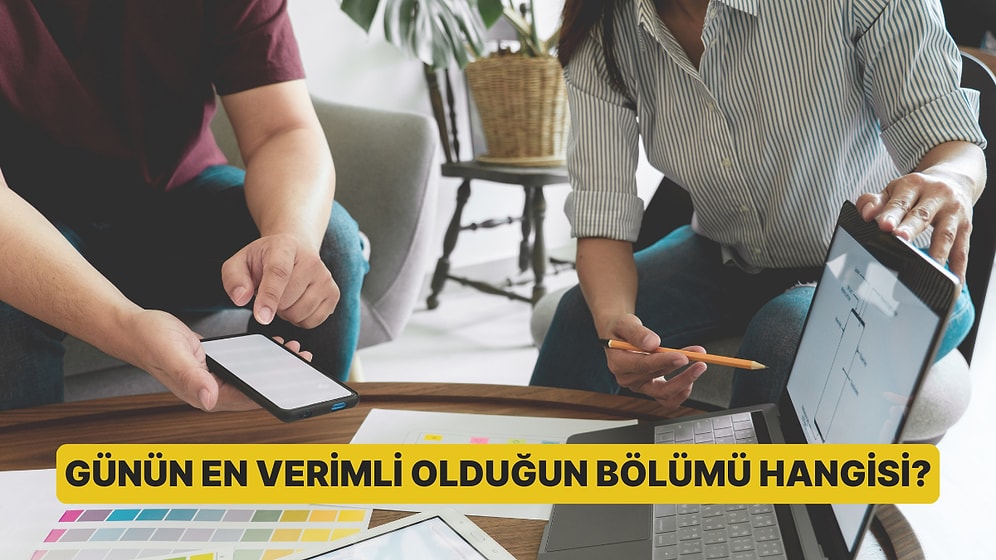 Günün En Verimli Olduğun Bölümü Hangisi?