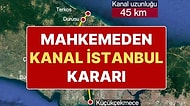 Mahkemeden Kanal İstanbul İçin Yeni Karar: Projenin Ana İmar Planları da İptal Edildi