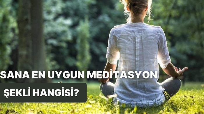 Sana En Uygun Meditasyon Şeklini Belirliyoruz!