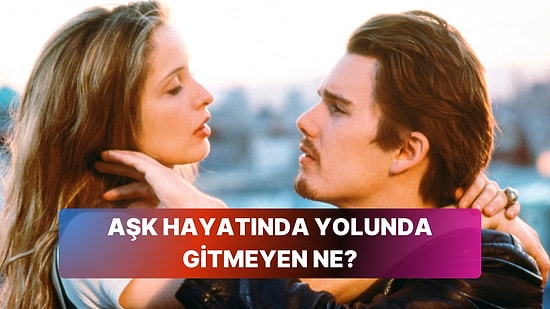 Sevdiğin Filmlere Göre Aşk Hayatında Yolunda Gitmeyen Ne?