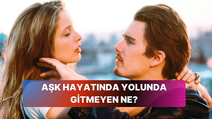 Sevdiğin Filmlere Göre Aşk Hayatında Yolunda Gitmeyen Ne?