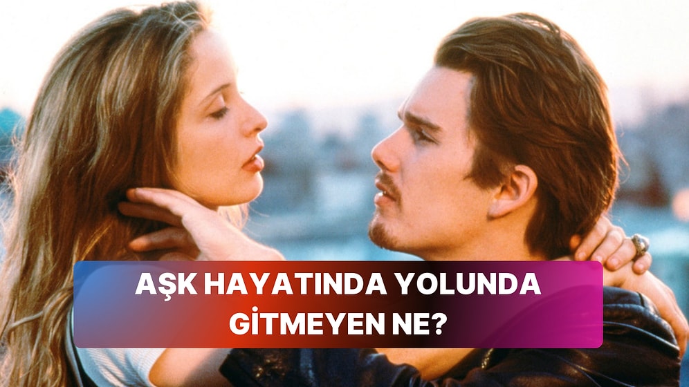 Sevdiğin Filmlere Göre Aşk Hayatında Yolunda Gitmeyen Ne?