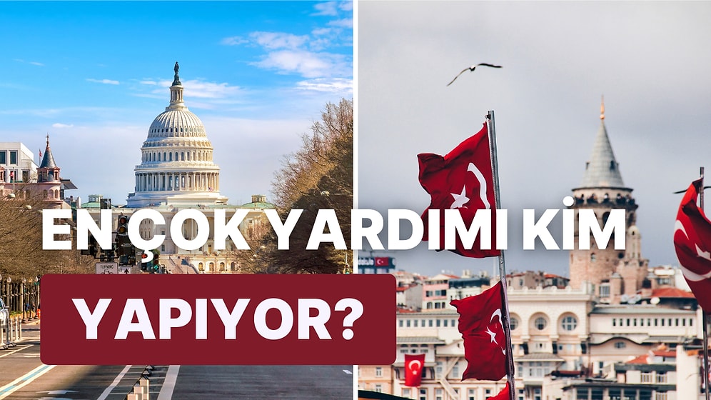 İnsani Yardım Sıralamasında Kaçıncıyız? Dünyada En Çok İnsani Yardım Yapan 10 Ülke