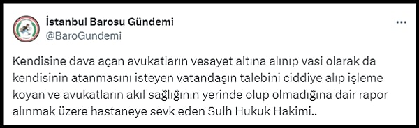 İstanbul Barosu Gündemi isimli Twitter (X) hesabı o görüntüleri, "Kendisine dava açan avukatların vesayet altına alınıp vasi olarak da kendisinin atanmasını isteyen vatandaşın talebini ciddiye alıp işleme koyan ve avukatların akıl sağlığının yerinde olup olmadığına dair rapor alınmak üzere hastaneye sevk eden Sulh Hukuk Hakimi" diyerek paylaştı.