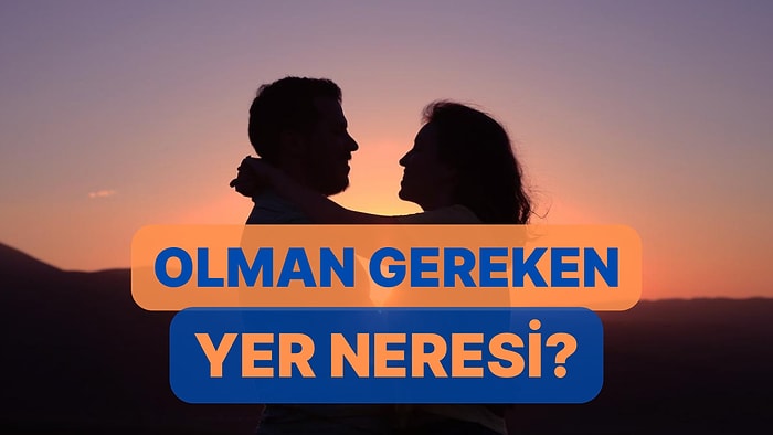 Olman Gereken Yer Neresi?