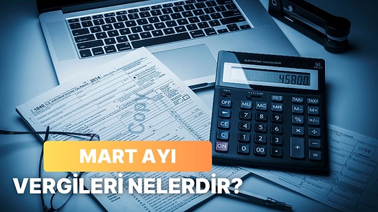 Gelir Vergisi Nasıl ve Ne Zaman Ödenir? Mart Ayında Ödenmesi Gereken Vergi Türleri