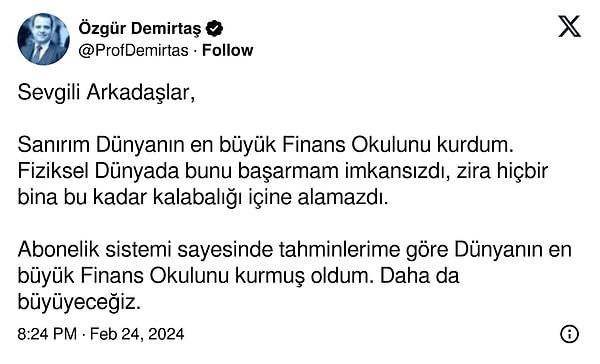 Prof. Dr. Özgür Demirtaş, son olarak abonelik sistemini bir okul gibi düşünerek "Sanırım Dünyanın en büyük Finans Okulunu kurdum" dedi.