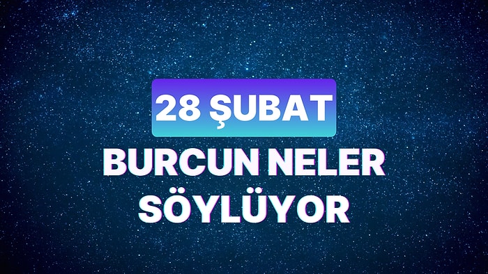 Günlük Burç Yorumuna Göre 28 Şubat Çarşamba Günün Nasıl Geçecek?