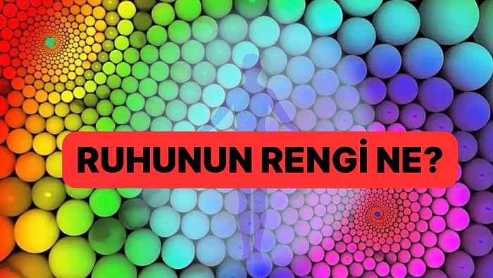 8 Soruyla Ruhunun Rengini Söylüyoruz!