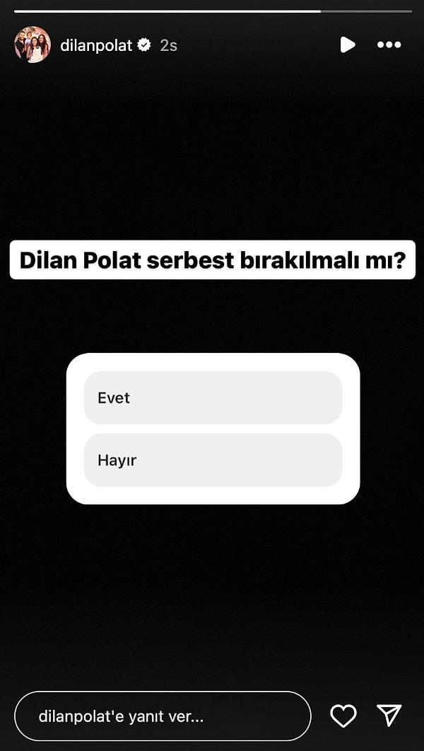 Şimdiyse yine Dilan Polat'ın hesabından yapılan bir anket paylaşımında "Dilan Polat serbest bırakılmalı mı?"