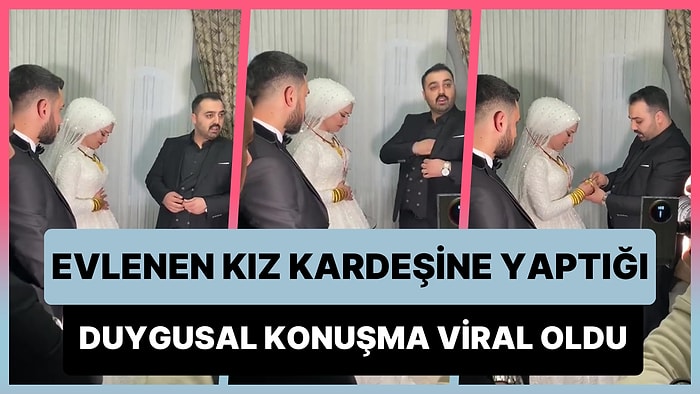 Evlenen Kız Kardeşi İçin Yaptığı Duygusal Konuşma ile Viral Olan Abi: 'Gelinliği ile Çıkan Kefeni ile Gelir'