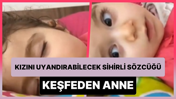 Bir Türlü Uyandıramadığı Kızını Uyandırabilecek 'Sihirli Sözcüğü' Keşfeden Anne