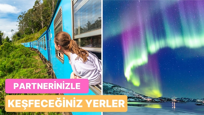 İlişkinizi Gökkuşağı Kadar Renkli Hale Getirmek İçin Partnerinizle Çıkabileceğiniz 10 Egzotik Seyahat