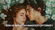 Sen ve Sevgilin Hangi Dizi Çiftisiniz?