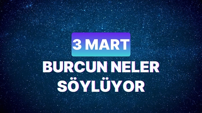 Günlük Burç Yorumuna Göre 3 Mart Pazar Günün Nasıl Geçecek?