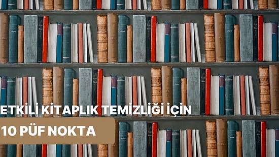 Kitaplarınız Toz Tutmasın! Kitaplık Temizliği Nasıl Yapılır?