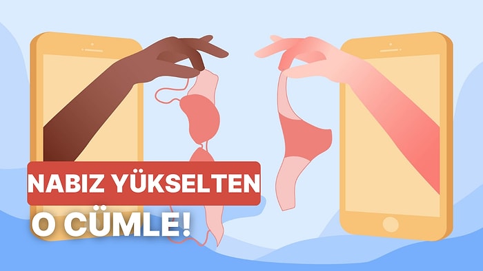 Seksting Esnasında Partnerinin Nabzını Yükseltecek Cümleyi Söylüyoruz!