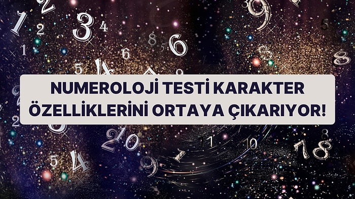 Bu Numeroloji Testine Göre Senin 5 Karakter Özelliğini Ortaya Çıkarıyoruz!