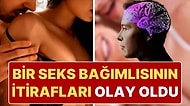 Bir Seks Bağımlısının İtirafları Tartışma Yarattı: “Eşimi Kaç Defa Aldattım Hatırlamıyorum”