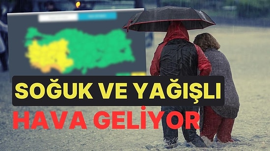 Meteoroloji Sarı ve Turuncu Kod Verdi! Soğuk ve Yağışlı Hava Geliyor