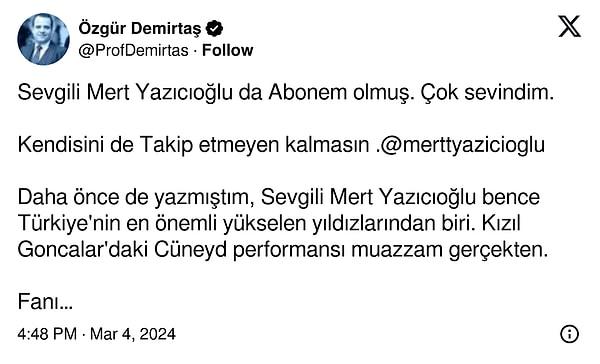 Ancak Zehra ilk olsa da son olmadı... Ünlü oyuncu Mert Yazıcıoğlu da Özgür Demirtaş'a abone olmuş!
