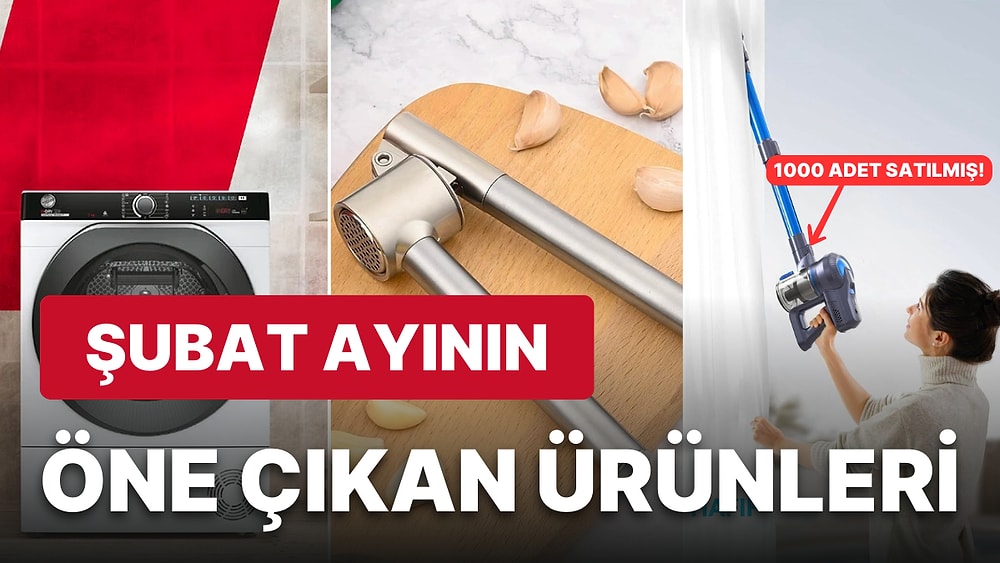 Şubat Ayının En Çok Konuşulan ve Satın Alınan Ürünleri