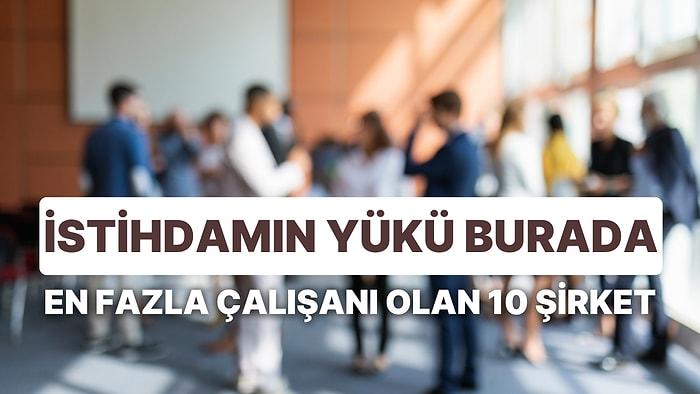 Türkiye'de En Fazla Çalışana Sahip 10 Şirkette Koç Üstünlüğü Göze Çarptı