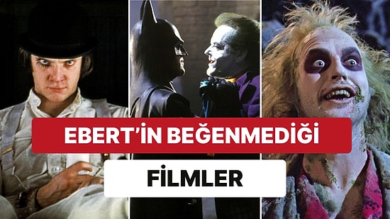 Herkesin İzlerken Büyülendiği Ancak Ünlü Eleştirmen Roger Ebert'in Burun Kıvırdığı Filmler