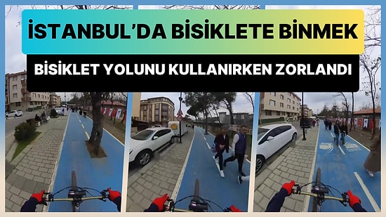 İstanbul'da Bisiklete Binmek: Bisiklet Yolunu Kullanan Vatandaş Yaşadığı Zorluğu Paylaştı!