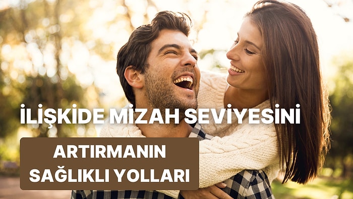 Dozunu Kaçırmamak Lazım: İlişkinizde Mizaha Yer Verirken Karşınızdakini Kırmamak İçin 10 Öneri