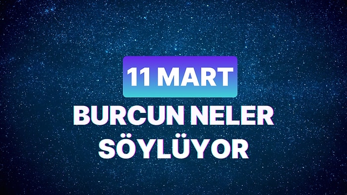 Günlük Burç Yorumuna Göre 11 Mart Pazartesi Günün Nasıl Geçecek?