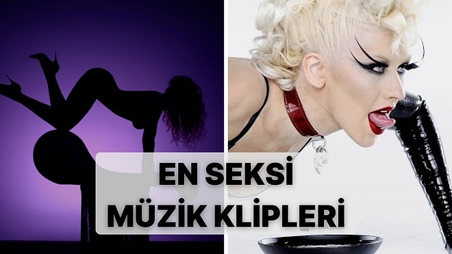 Buralar Alev Aldı: İzleyenin Yüreğini Hoplatan Birbirinden Müstehcen 15 Müzik Klibi