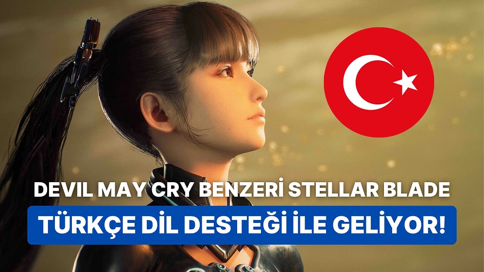 Devil May Cry Benzeri Oyun Stellar Blade Türkçe Dil Desteği İle Geliyor!