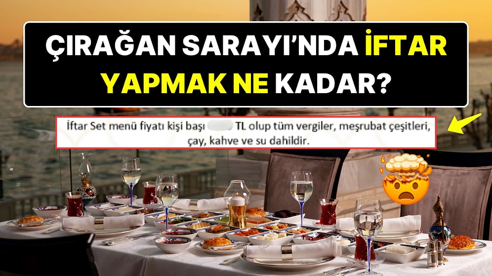 Çırağan Sarayı'nda İftar Yapmanın Kişi Başına Maliyeti Neredeyse Asgari Ücretin Üçte Biri Ediyor!